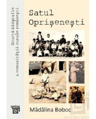 Scurtă biografie a comunităţii rurale româneşti. Satul Oprişeneşti