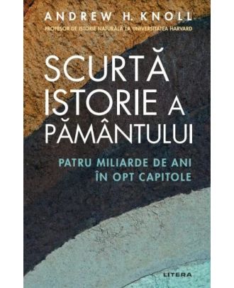 Scurtă istorie a Pământului. Patru miliarde de ani în opt capitole