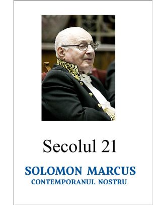 Secolul 21. Solomon Marcus, contemporanul nostru