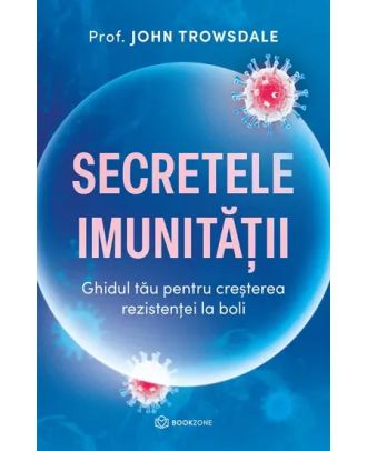 Secretele imunității. Ghidul tău pentru creșterea rezistenței la boli
