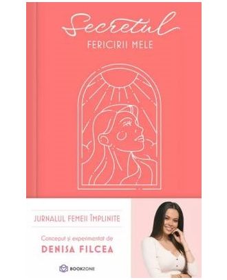 Secretul fericirii mele. Jurnalul femeii împlinite