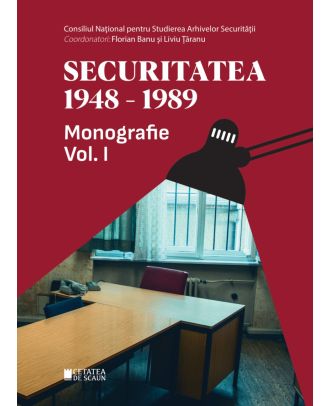 Securitatea 1948-1989. Monografie (vol. I)