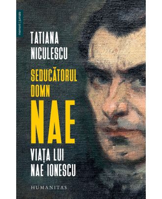 Seducătorul domn Nae. Viața lui Nae Ionescu