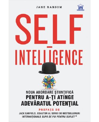 Self-intelligence. Noua abordare stiintifica pentru a-ti atinge adevaratul potential