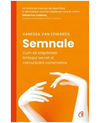 Semnale. Cum să stăpânești limbajul secret al comunicării carismatice