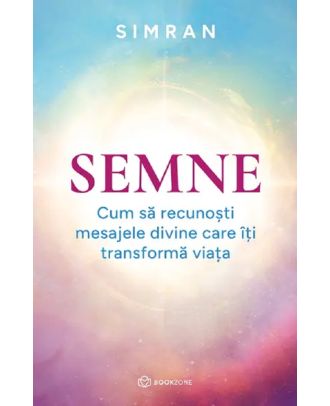 Semne. Cum sa recunosti mesajele divine care iti transforma viata