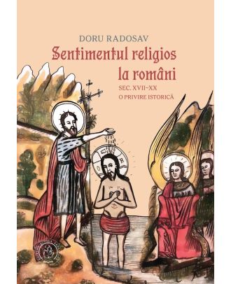 Sentimentul religios la români. Sec. XVII–XX. O privire istorică