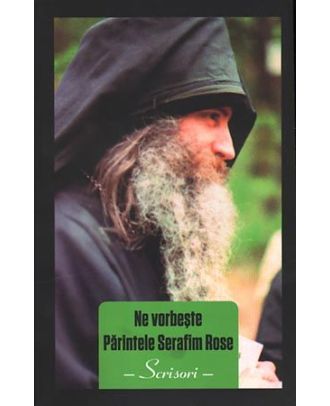 Ne vorbeşte Părintele Serafim Rose. Scrisori