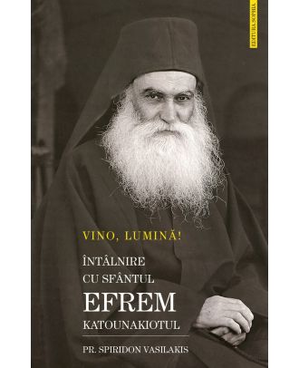 Vino, Lumină! Întâlnire cu Sfântul Efrem Katunakiotul