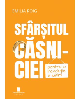 Sfârșitul căsniciei. Pentru o revoluție a iubirii