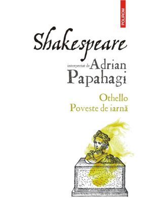 Shakespeare interpretat de Adrian Papahagi. Othello • Poveste de iarnă