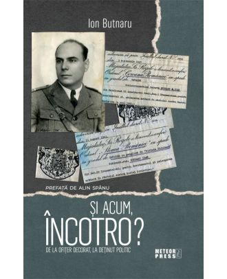 Si acum incotro? De la ofiter decorat, la detinut politic
