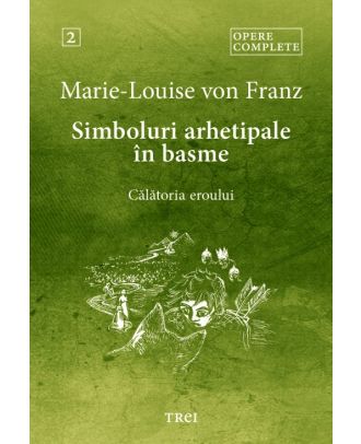 Simboluri arhetipale în basme: Călătoria eroului (Opere complete, vol. 2)