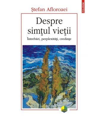 Despre simțul vieții. Întrebări, perplexități, credințe