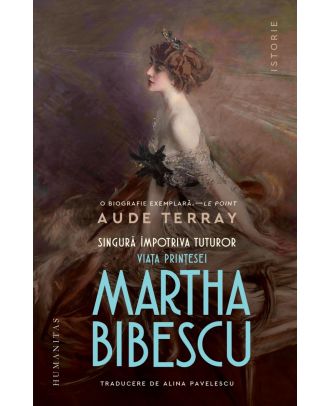 Singură împotriva tuturor. Viața prințesei Martha Bibescu