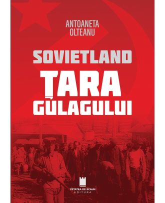 Sovietland. Țara Gulagului