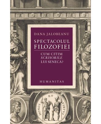 Spectacolul filozofiei. Cum citim Scrisorile lui Seneca?