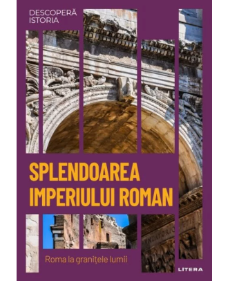 Descoperă istoria. Splendoarea Imperiului Roman