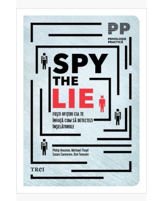 Spy the Lie. Foşti ofiţeri CIA te învaţă cum să detectezi înşelătoriile