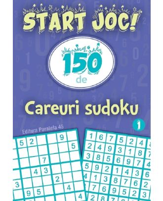 Start joc! 150 de careuri sudoku (vol. 1)