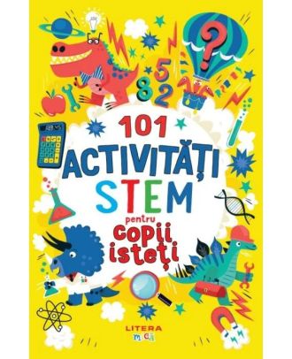 101 activitati STEM pentru copii isteti