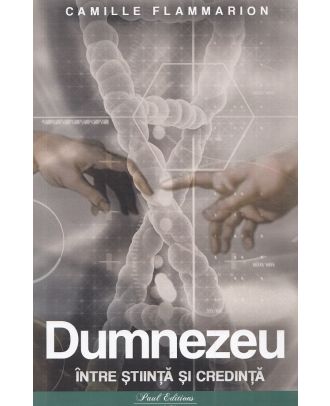 Dumnezeu intre stiinta si credinta