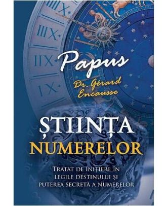 Stiinta Numerelor. Tratat de initiere in legile destinului si puterea secreta a numerelor