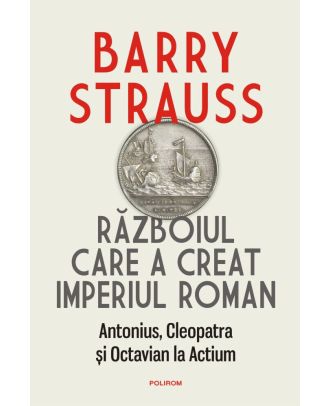 Războiul care a creat Imperiul Roman. Antonius, Cleopatra și Octavian la Actium