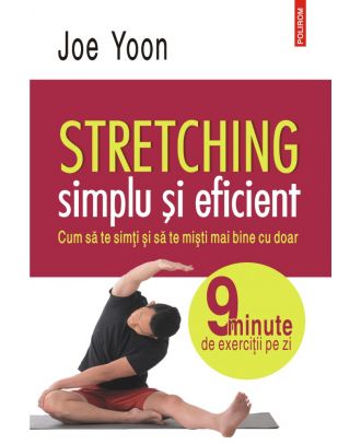 Stretching simplu și eficient. Cum să te simți și să te miști mai bine cu doar 9 minute de exerciții pe zi