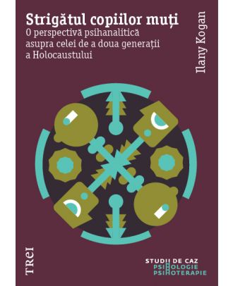 Strigătul copiilor muți. O perspectivă psihanalitică asupra celei de a doua generații a Holocaustului