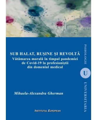 Sub halat, rusine si revolta. Vatamarea morala in timpul pandemiei de Covid-19 la profesionistii din domeniul medical