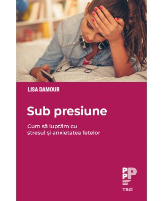 Sub presiune. Cum luptăm cu stresul și anxietatea fetelor