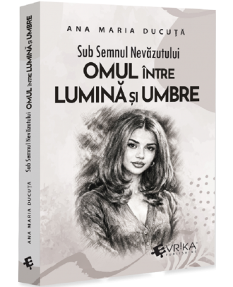 Sub semnul nevăzutului. Omul între lumină și umbre