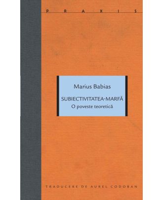 Subiectivitatea-marfă. O poveste teoretică