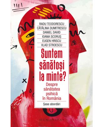 Suntem sănătoși la minte? Despre sănătatea psihică în România