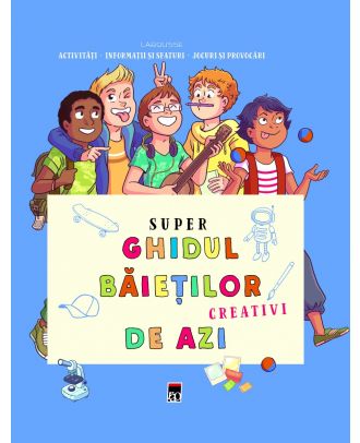 Super ghidul baietilor creativi de azi