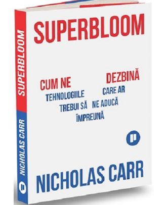 Superbloom. Cum ne dezbină tehnologiile care ar trebui să ne aducă împreună