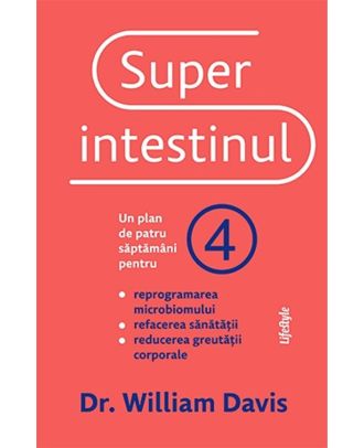 Superintestinul. Un plan de patru saptamani pentru reprogramarea microbiomului, refacerea sanatatii si pierderea in greutate