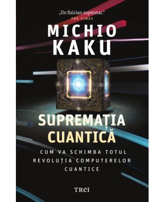 Supremația cuantică. Cum va schimba totul revoluția computerelor cuantice