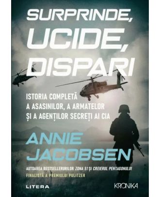 Surprinde, ucide, dispari. Istoria completa a asasinilor, a armatelor si a agentilor secreti ai CIA