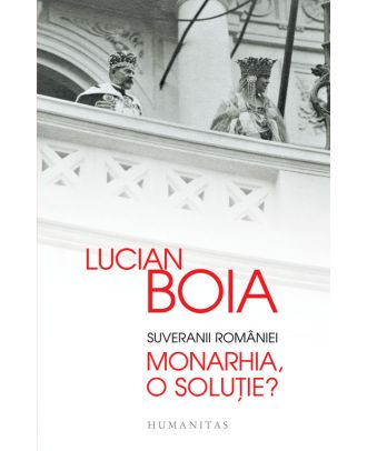 Suveranii României. Monarhia, o soluţie?
