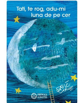 Tati, te rog, adu-mi luna de pe cer