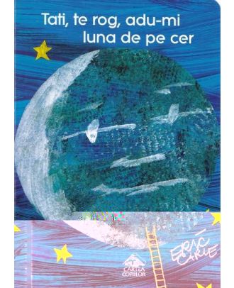 Tati, te rog, adu-mi luna de pe cer