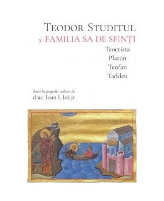 Teodor Studitul si familia sa de sfinti