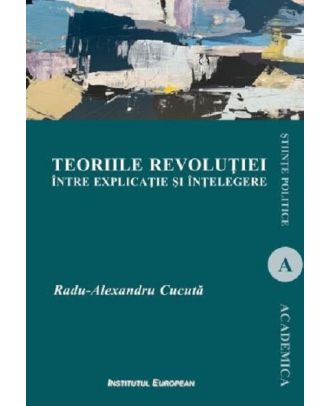 Teoriile revolutiei intre explicatie si intelegere