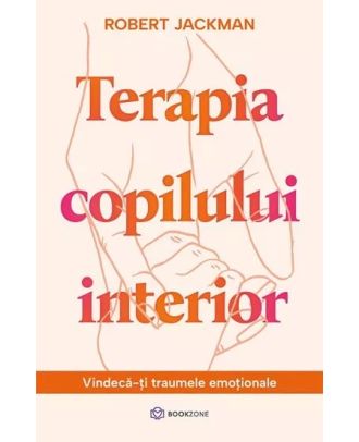 Terapia copilului interior. Vindecă-ți traumele emoționale