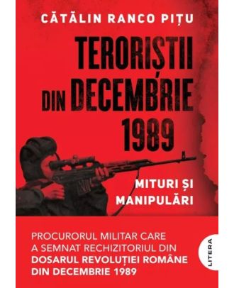 Teroriștii din decembrie 1989. Mituri și manipulări