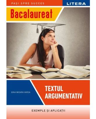 Bacalaureat. Textul argumentativ (clasa a XII-a)
