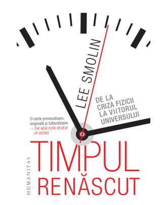 Timpul renăscut. De la criza fizicii la viitorul universului