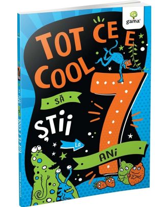 Tot ce e cool sa stii la 7 ani